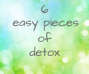 6 easy pieces of detox